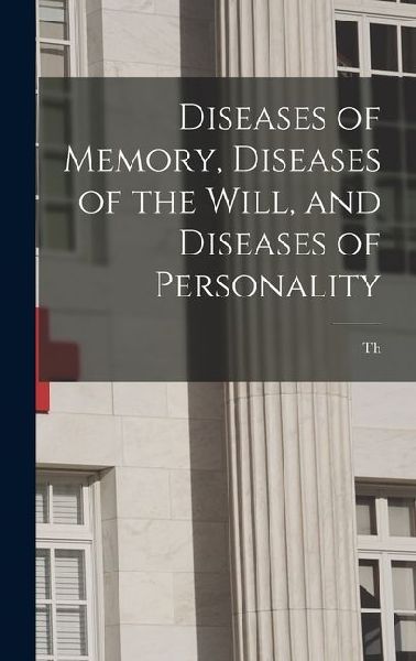 Diseases of Memory, Diseases of the Will, and Diseases of Personality