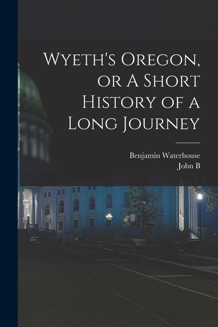 Wyeths Oregon, or A Short History of a Long Journey