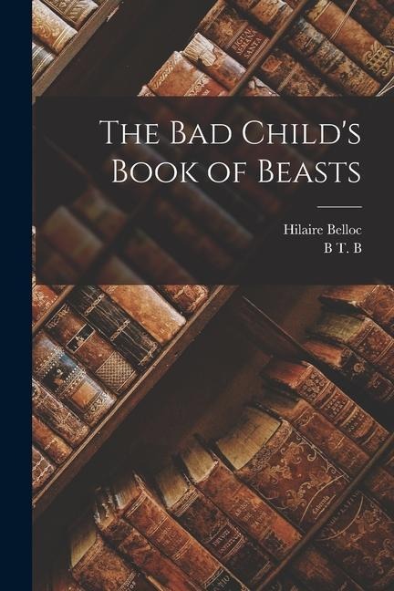 The bad Childs Book of Beasts
