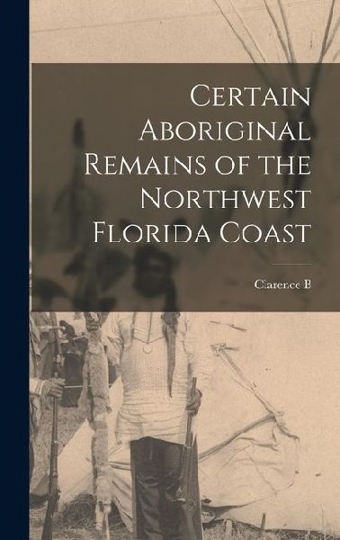 Certain Aboriginal Remains of the Northwest Florida Coast