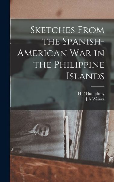 Sketches From the Spanish-American War in the Philippine Islands