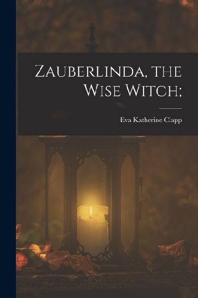 Zauberlinda, the Wise Witch;