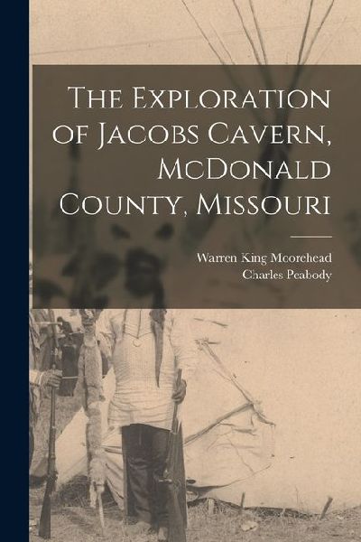 The Exploration of Jacobs Cavern, McDonald County, Missouri