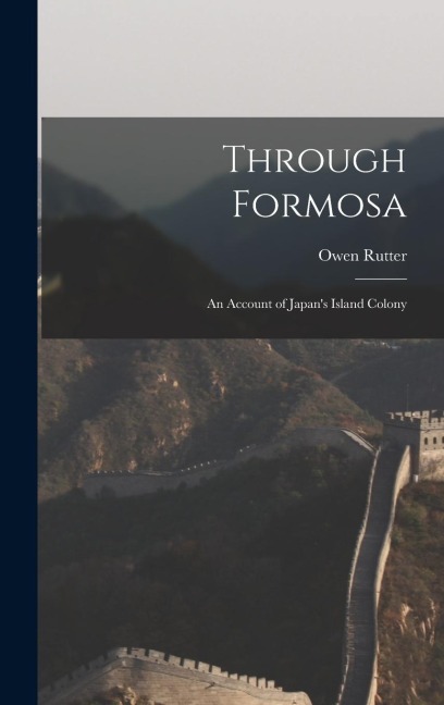 Through Formosa: An Account of Japan's Island Colony