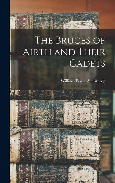 The Bruces of Airth and Their Cadets