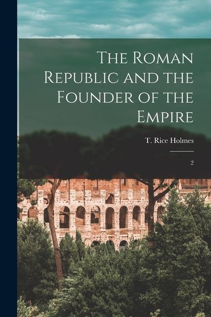 The Roman Republic and the Founder of the Empire: 2