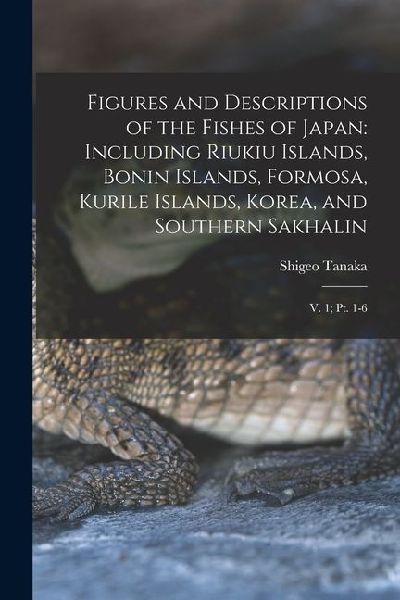 Figures and Descriptions of the Fishes of Japan: Including Riukiu Islands, Bonin Islands, Formosa, Kurile Islands, Korea, and Southern Sakhalin: V. 1;