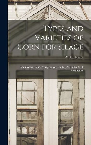 Types and Varieties of Corn for Silage: Yield of Nutrients, Composition, Feeding Value for Milk Production