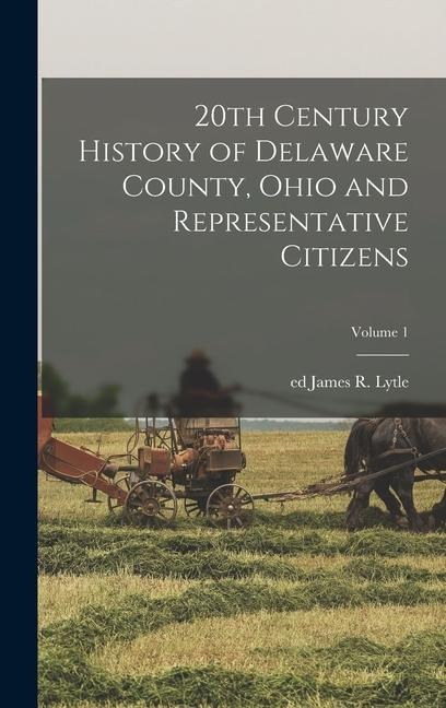 20th Century History of Delaware County, Ohio and Representative Citizens; Volume 1