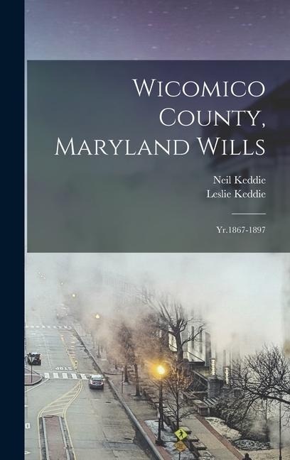 Wicomico County, Maryland Wills: Yr.1867-1897