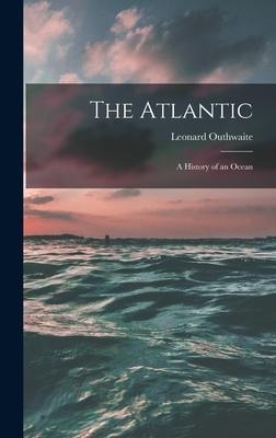 The Atlantic; a History of an Ocean