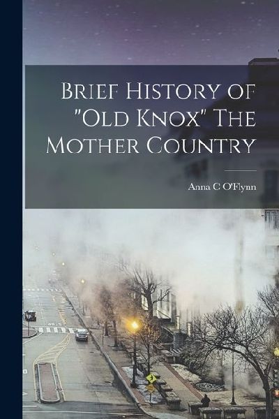 Brief History of Old Knox The Mother Country