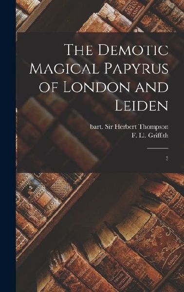 The Demotic Magical Papyrus of London and Leiden: 3