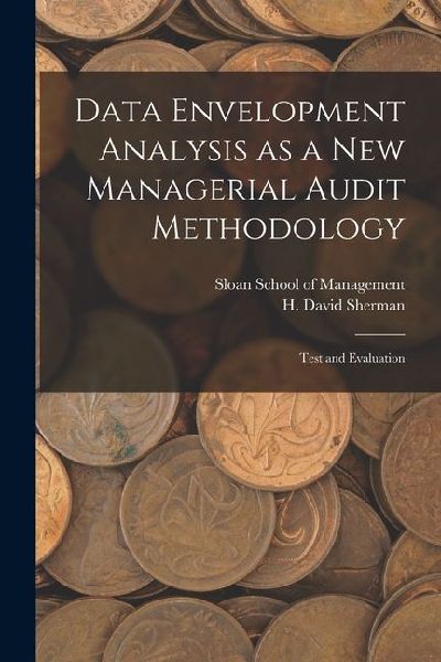 Data Envelopment Analysis as a new Managerial Audit Methodology: Test and Evaluation