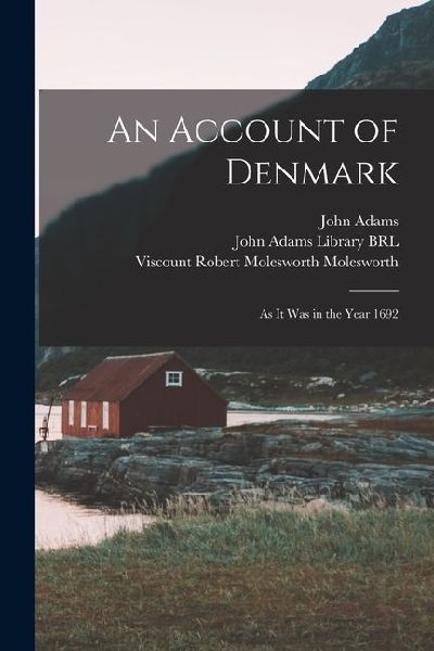 An Account of Denmark: As it was in the Year 1692
