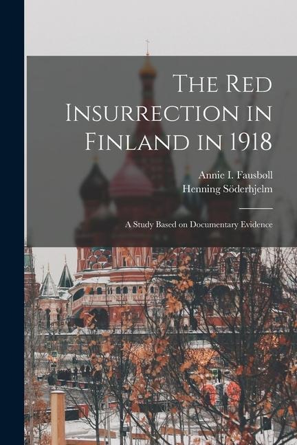 The Red Insurrection in Finland in 1918: A Study Based on Documentary Evidence