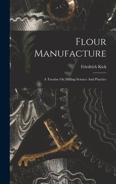 Flour Manufacture: A Treatise On Milling Science And Practice