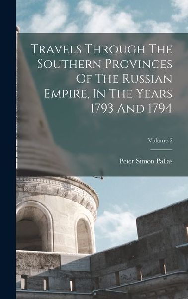 Travels Through The Southern Provinces Of The Russian Empire, In The Years 1793 And 1794; Volume 2
