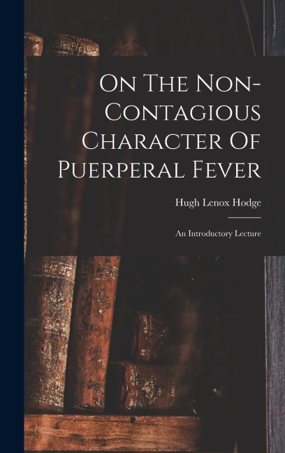 On The Non-contagious Character Of Puerperal Fever: An Introductory Lecture