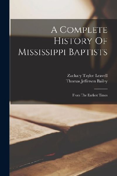 A Complete History Of Mississippi Baptists: From The Earliest Times