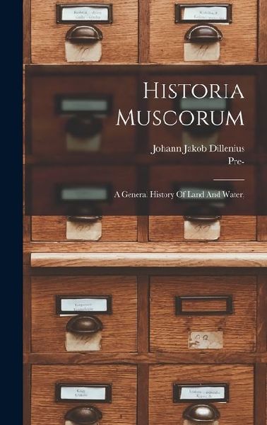 Historia Muscorum: A General History Of Land And Water,