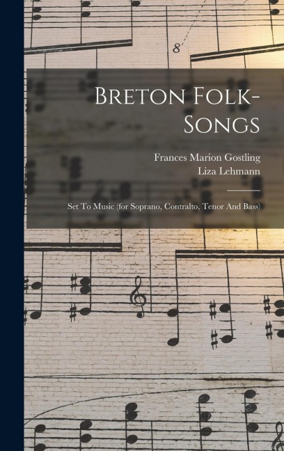 Breton Folk-songs: Set To Music (for Soprano, Contralto, Tenor And Bass)