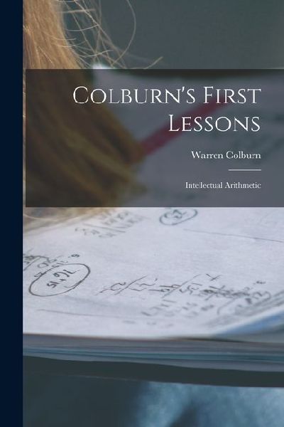 Colburns First Lessons: Intellectual Arithmetic
