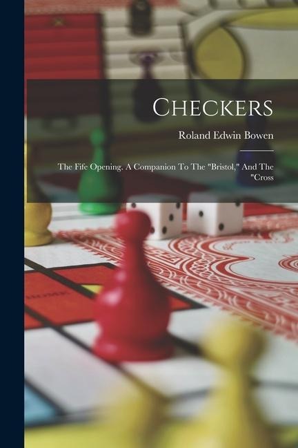 Checkers: The Fife Opening. A Companion To The bristol, And The cross