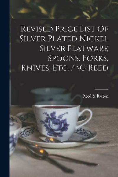 Revised Price List Of Silver Plated Nickel Silver Flatware Spoons, Forks, Knives, Etc. / \c Reed