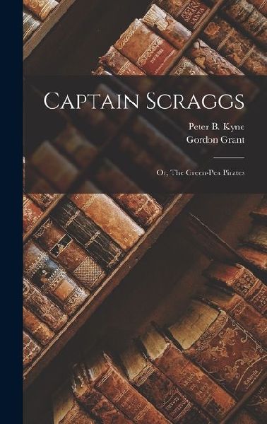 Captain Scraggs: Or, The Green-Pea Pirates