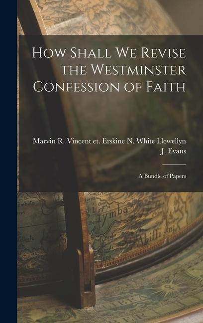How Shall We Revise the Westminster Confession of Faith: A Bundle of Papers