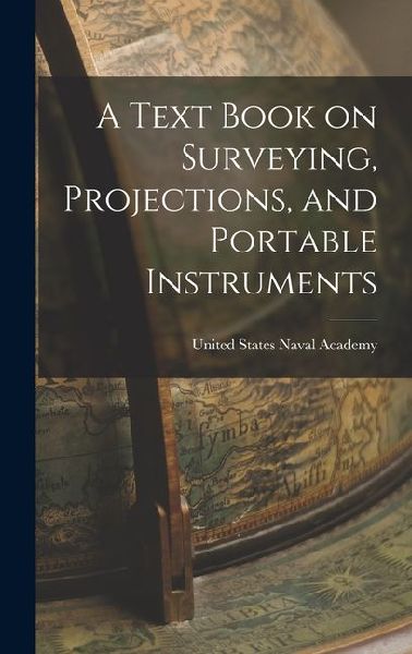 A Text Book on Surveying, Projections, and Portable Instruments