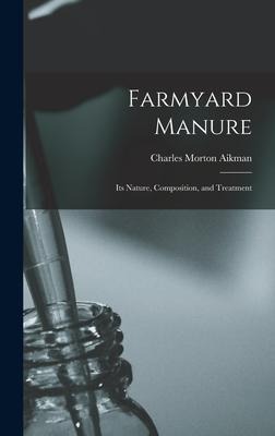 Farmyard Manure: Its Nature, Composition, and Treatment