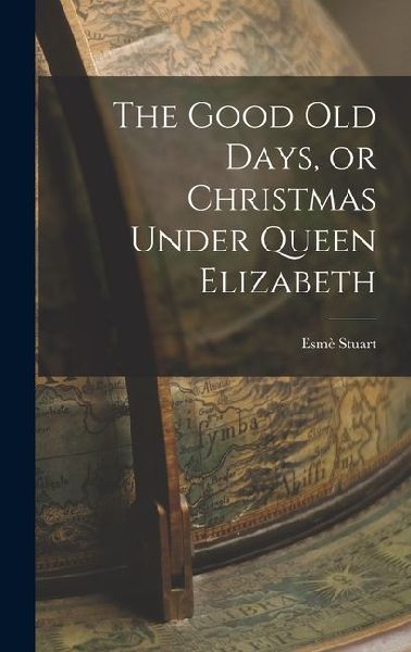 The Good Old Days, or Christmas Under Queen Elizabeth