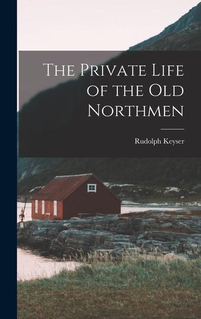 The Private Life of the Old Northmen