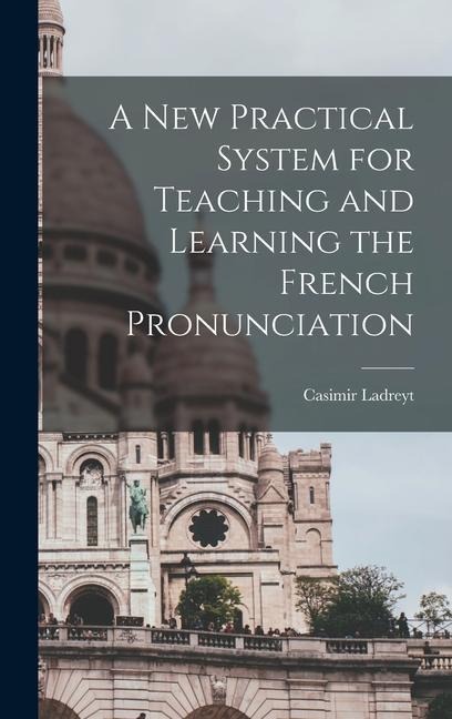 A New Practical System for Teaching and Learning the French Pronunciation