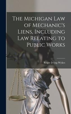 The Michigan Law of Mechanics Liens, Including Law Relating to Public Works