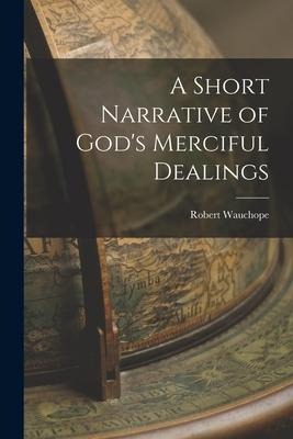 A Short Narrative of Gods Merciful Dealings