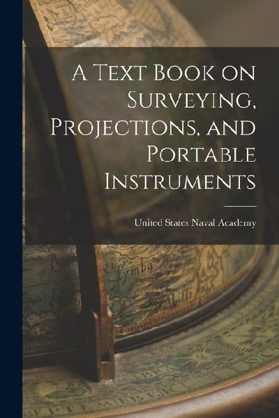 A Text Book on Surveying, Projections, and Portable Instruments