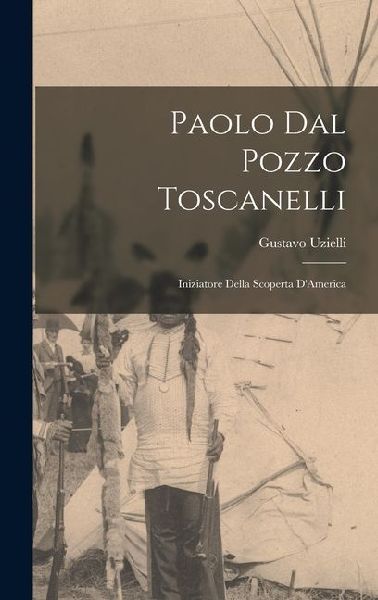Paolo dal Pozzo Toscanelli: Iniziatore Della Scoperta D'America