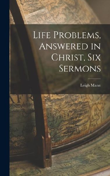 Life Problems, Answered in Christ, Six Sermons