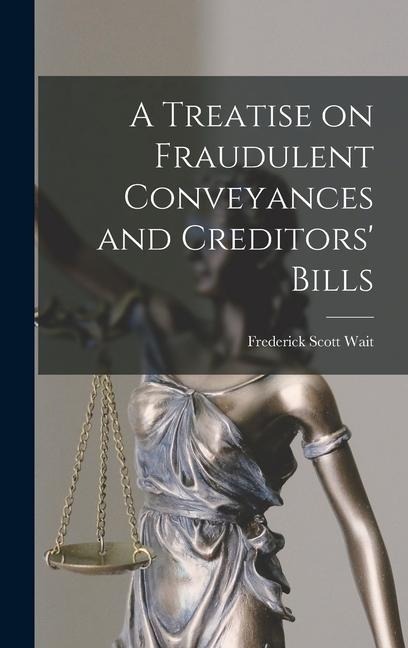 A Treatise on Fraudulent Conveyances and Creditors Bills