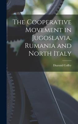 The Cooperative Movement in Jugoslavia, Rumania and North Italy