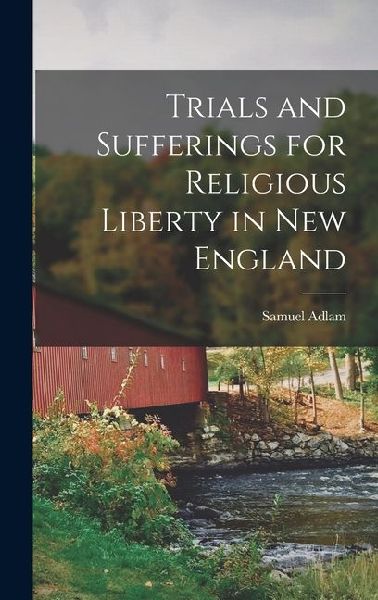 Trials and Sufferings for Religious Liberty in New England