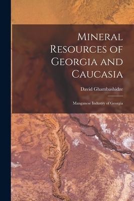 Mineral Resources of Georgia and Caucasia: Manganese Industry of Georgia