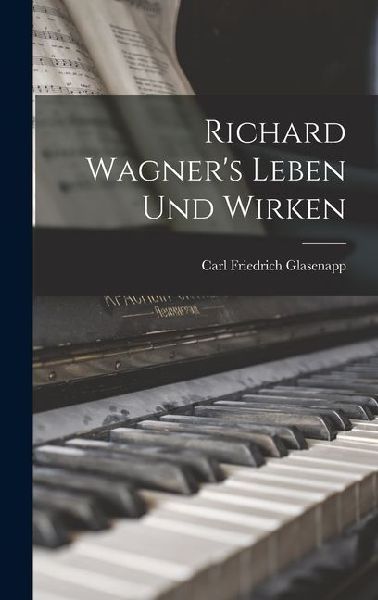 Richard Wagner's Leben und Wirken