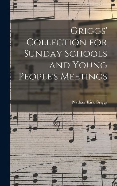Griggs Collection for Sunday Schools and Young Peoples Meetings