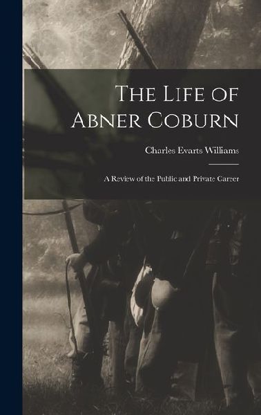The Life of Abner Coburn: A Review of the Public and Private Career