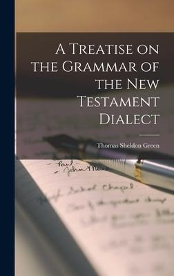 A Treatise on the Grammar of the New Testament Dialect