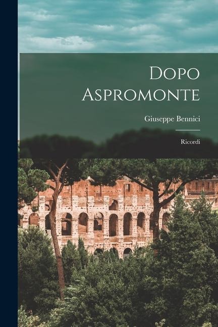 Dopo Aspromonte: Ricordi